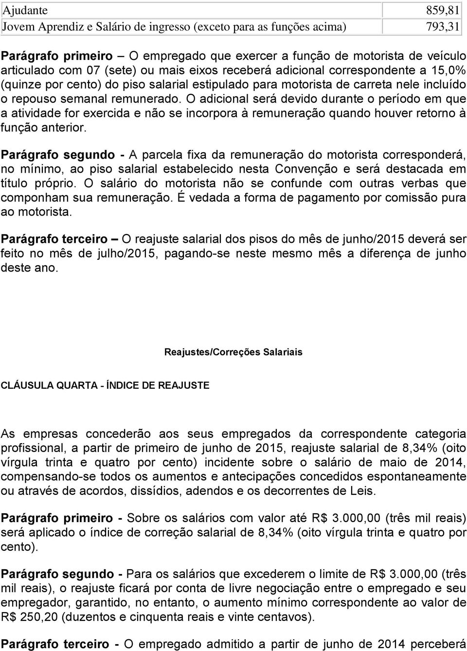 O adicional será devido durante o período em que a atividade for exercida e não se incorpora à remuneração quando houver retorno à função anterior.