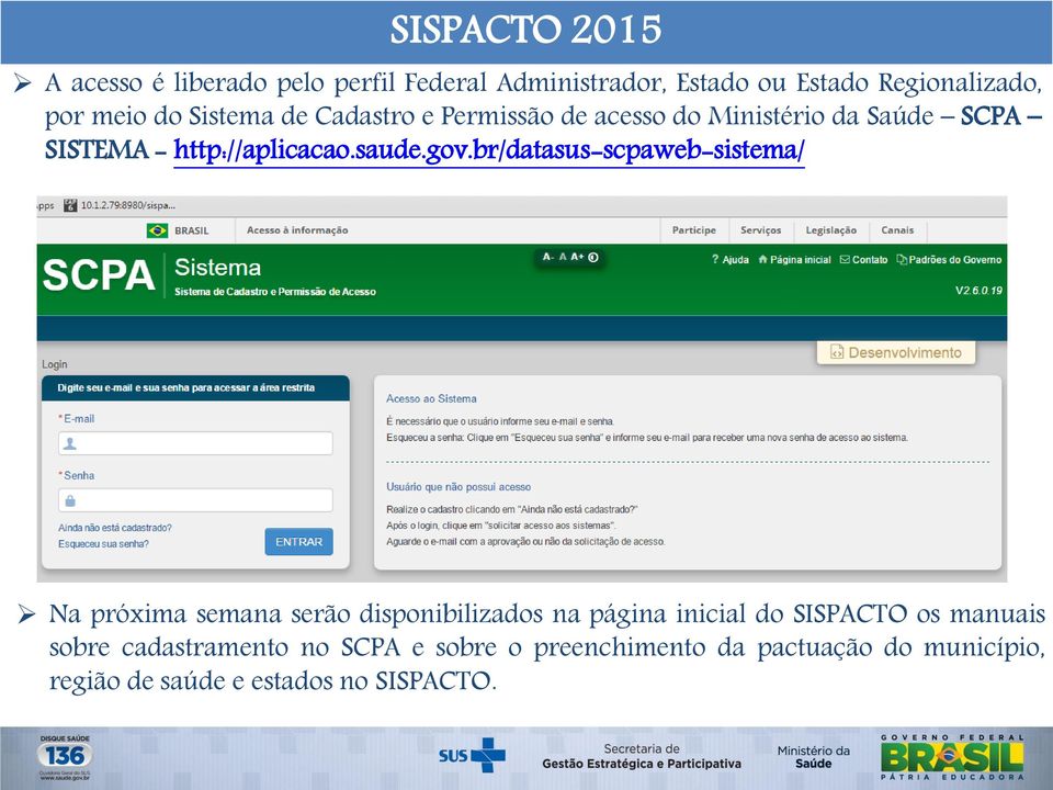 br/datasus-scpaweb-sistema/ Na próxima semana serão disponibilizados na página inicial do SISPACTO os manuais
