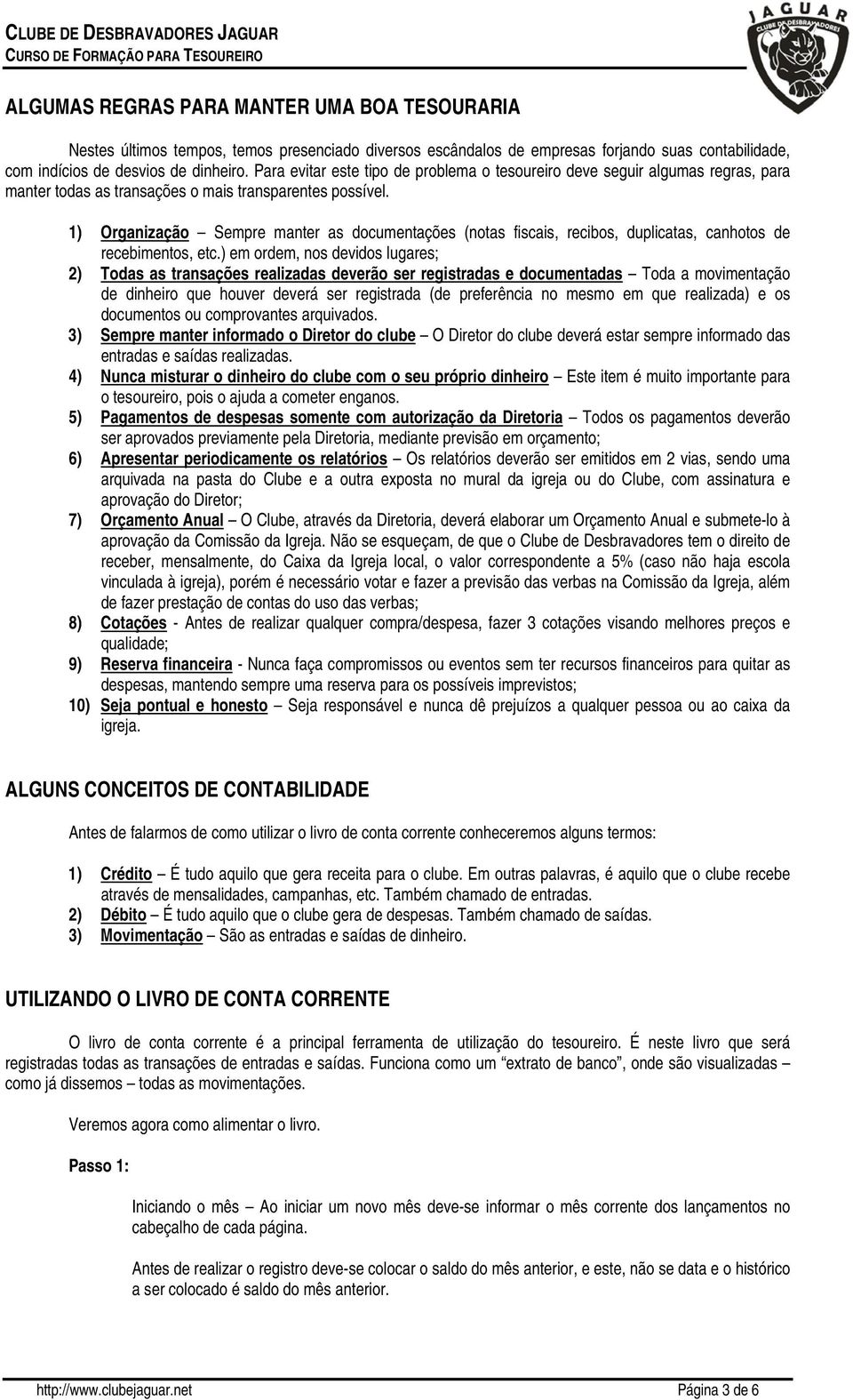 1) Organização Sempre manter as documentações (notas fiscais, recibos, duplicatas, canhotos de recebimentos, etc.