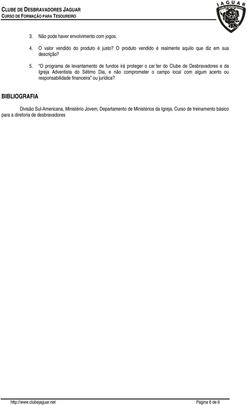 O programa de levantamento de fundos irá proteger o car ter do Clube de Desbravadores e da Igreja Adventista do Sétimo Dia, e não