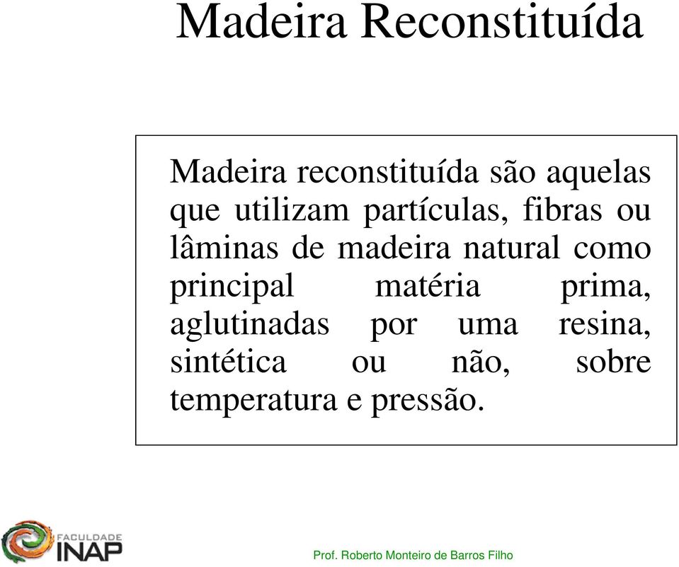 natural como principal matéria prima, aglutinadas por