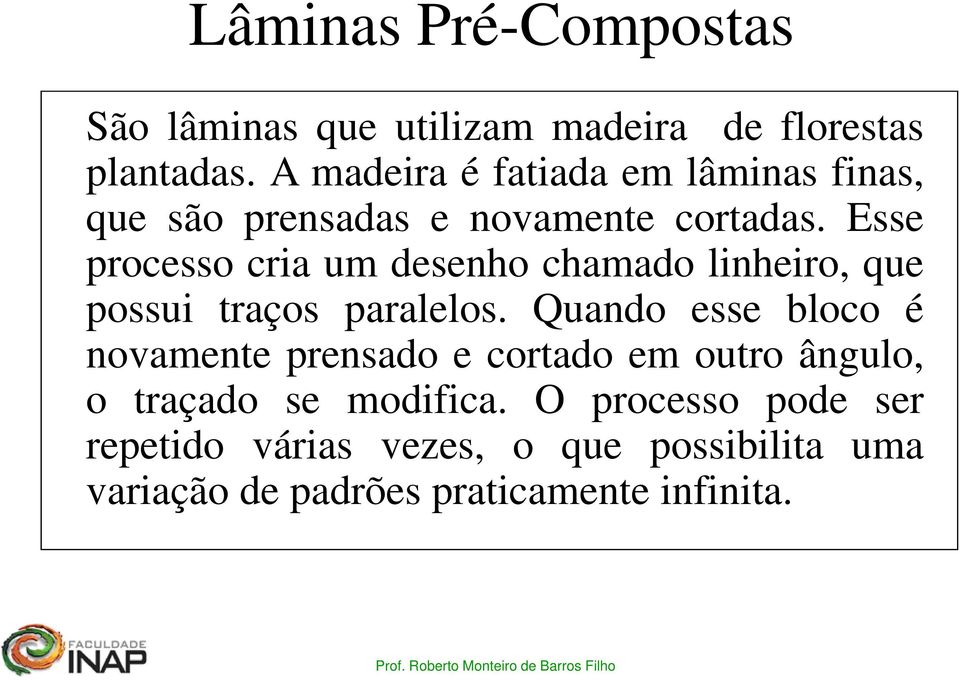 td Esse processo cria um desenho chamado linheiro, que possui traços paralelos.