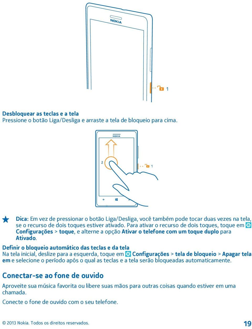 Para ativar o recurso de dois toques, toque em Configurações > toque, e alterne a opção Ativar o telefone com um toque duplo para Ativado.