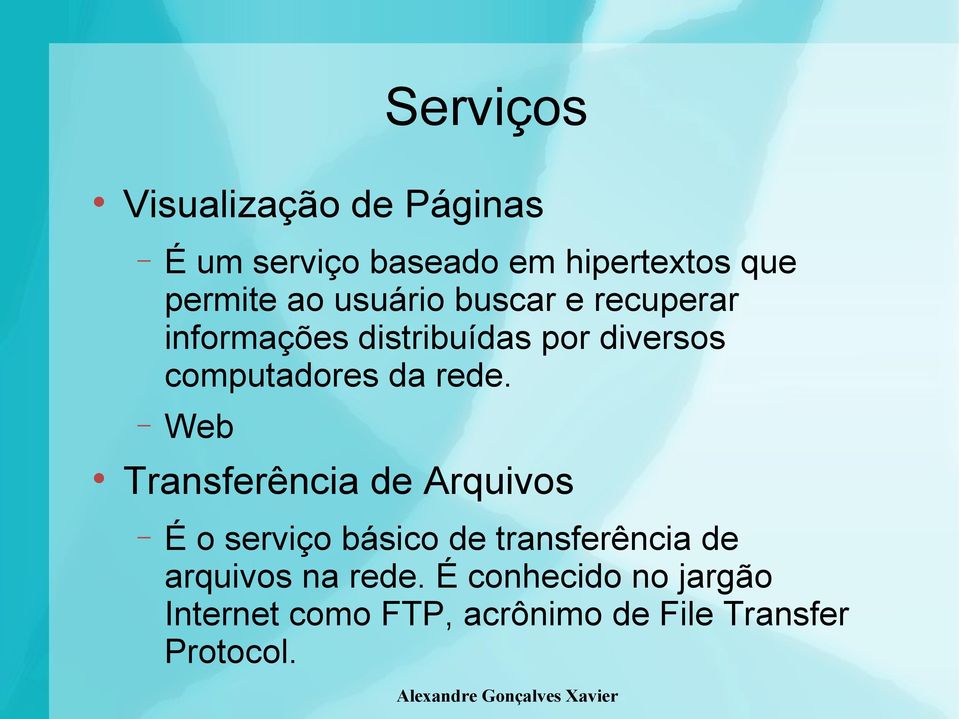 rede. Web Transferência de Arquivos É o serviço básico de transferência de arquivos