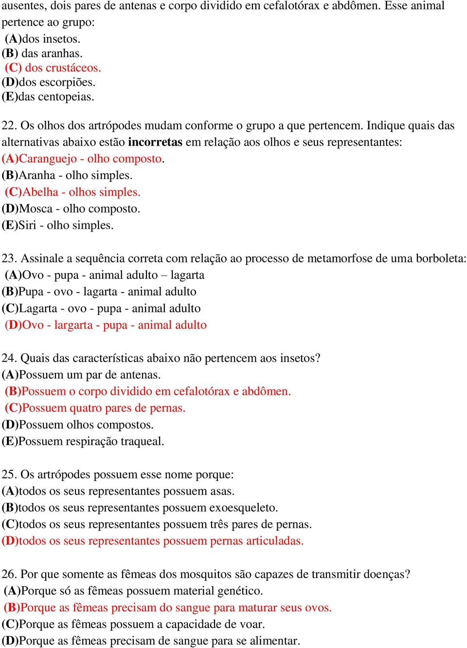 (B)Aranha - olho simples. (C)Abelha - olhos simples. (D)Mosca - olho composto. (E)Siri - olho simples. 23.