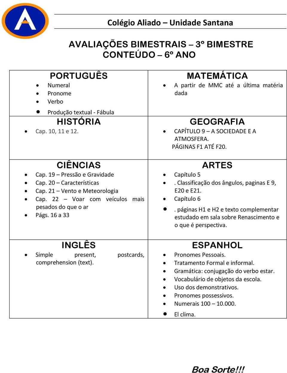 16 a 33 Simple present, postcards, comprehension (text). Capítulo 5. Classificação dos ângulos, paginas E 9, E20 e E21. Capítulo 6.