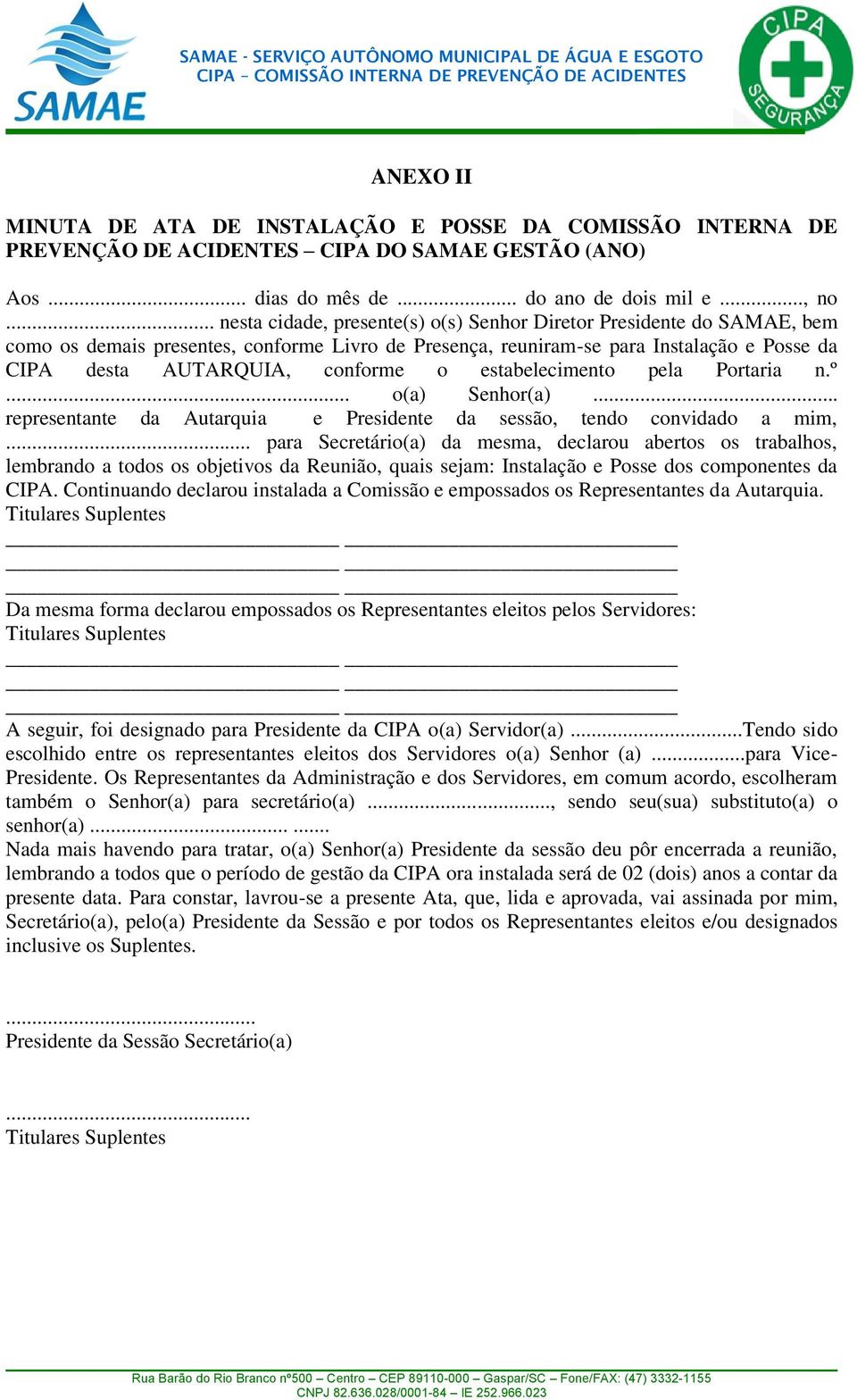 estabelecimento pela Portaria n.º... o(a) Senhor(a)... representante da Autarquia e Presidente da sessão, tendo convidado a mim,.