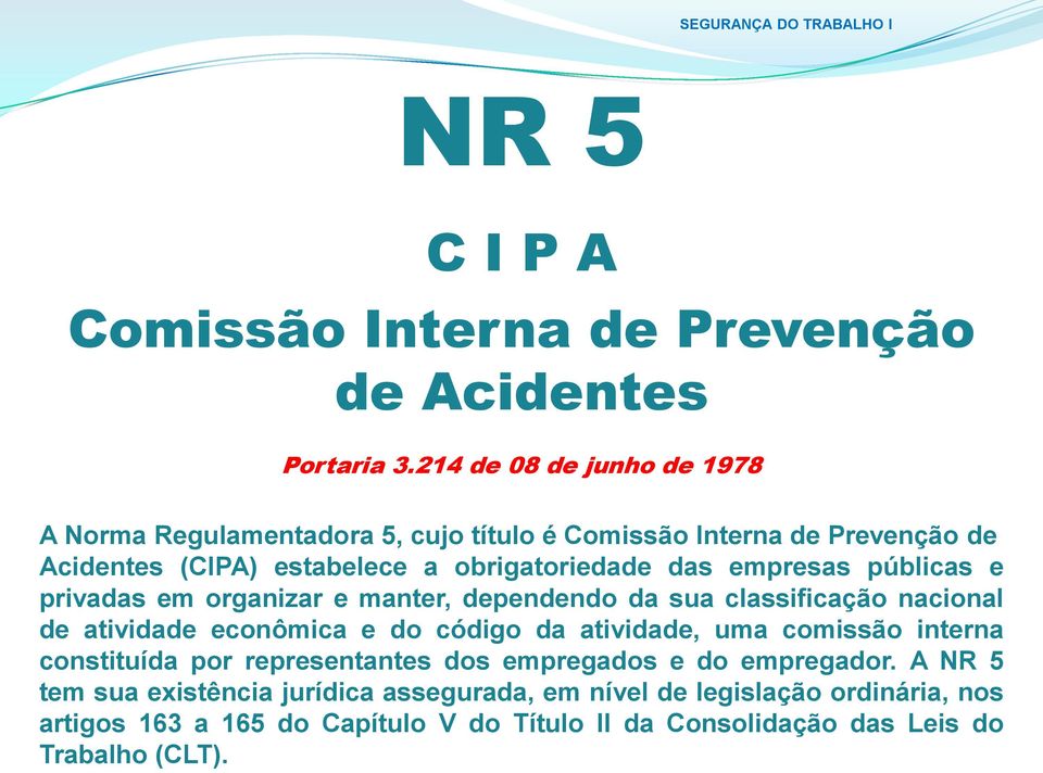 empresas públicas e privadas em organizar e manter, dependendo da sua classificação nacional de atividade econômica e do código da atividade, uma comissão