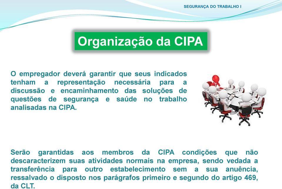 Serão garantidas aos membros da CIPA condições que não descaracterizem suas atividades normais na empresa, sendo