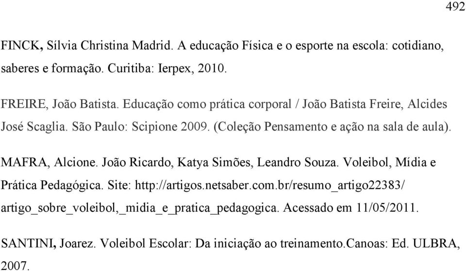 MAFRA, Alcione. João Ricardo, Katya Simões, Leandro Souza. Voleibol, Mídia e Prática Pedagógica. Site: http://artigos.netsaber.com.