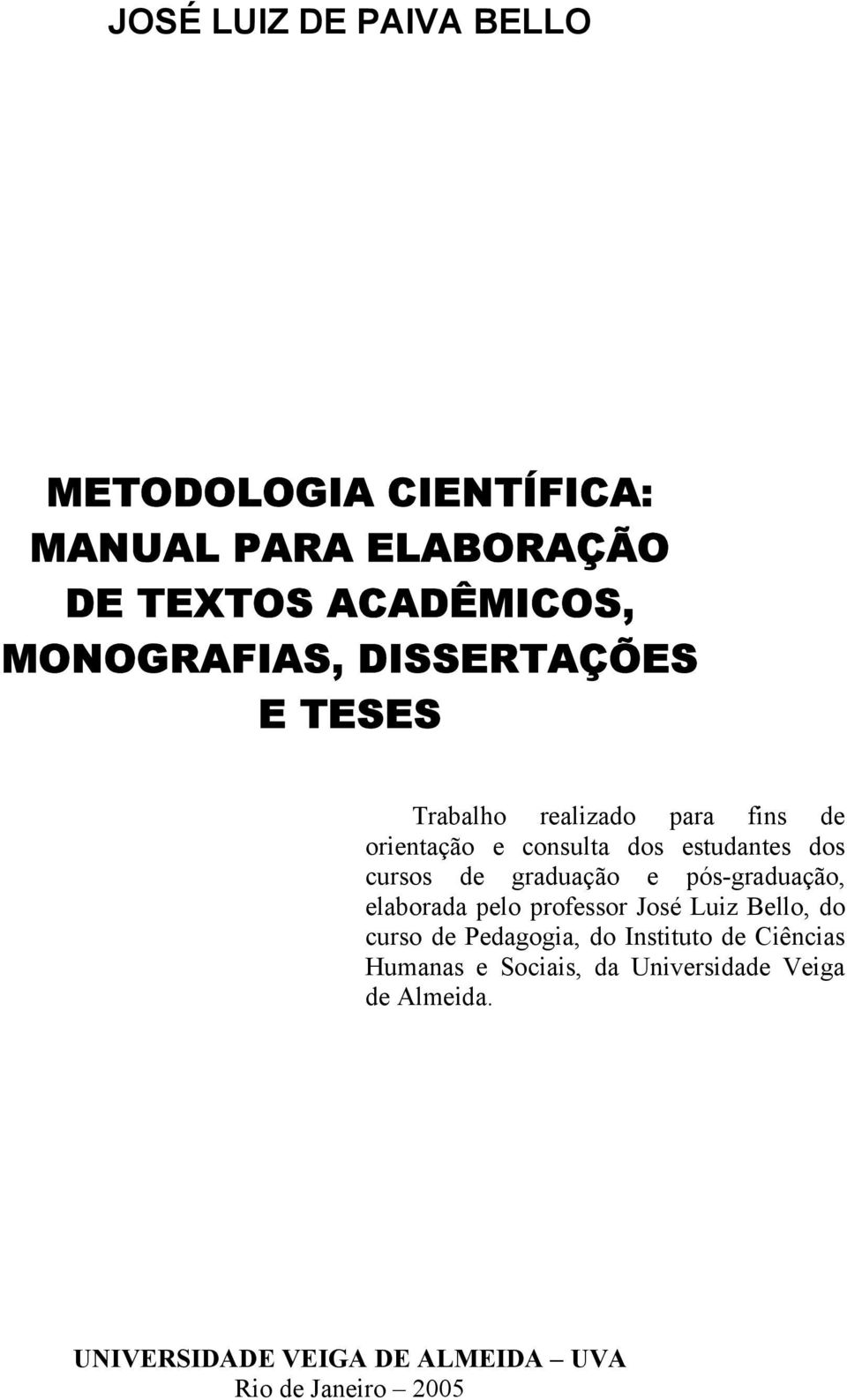 graduação e pós-graduação, elaborada pelo professor José Luiz Bello, do curso de Pedagogia, do Instituto de