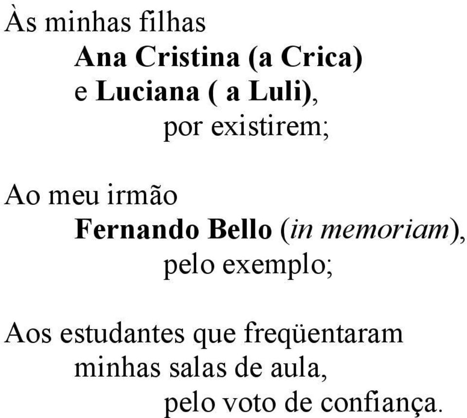 Bello (in memoriam), pelo exemplo; Aos estudantes