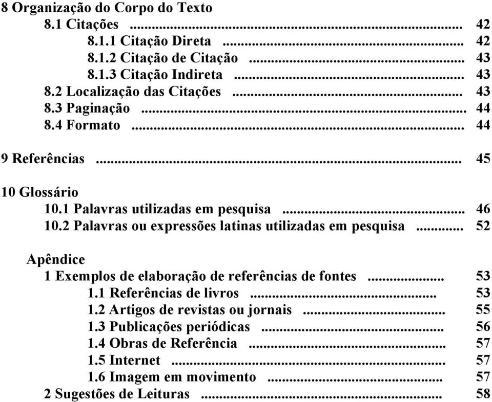 2 Palavras ou expressões latinas utilizadas em pesquisa... 52 Apêndice 1 Exemplos de elaboração de referências de fontes... 53 1.