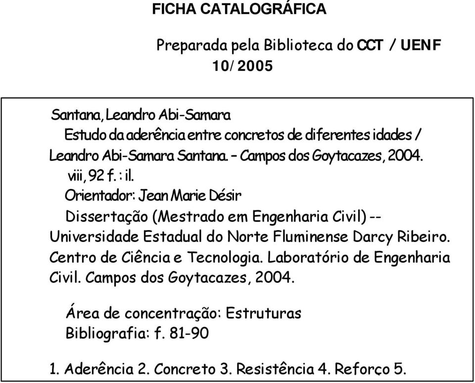 Orientador: Jean Marie Désir Dissertação (Mestrado em Engenharia Civil) -- Universidade Estadual do Norte Fluminense Darcy Ribeiro.