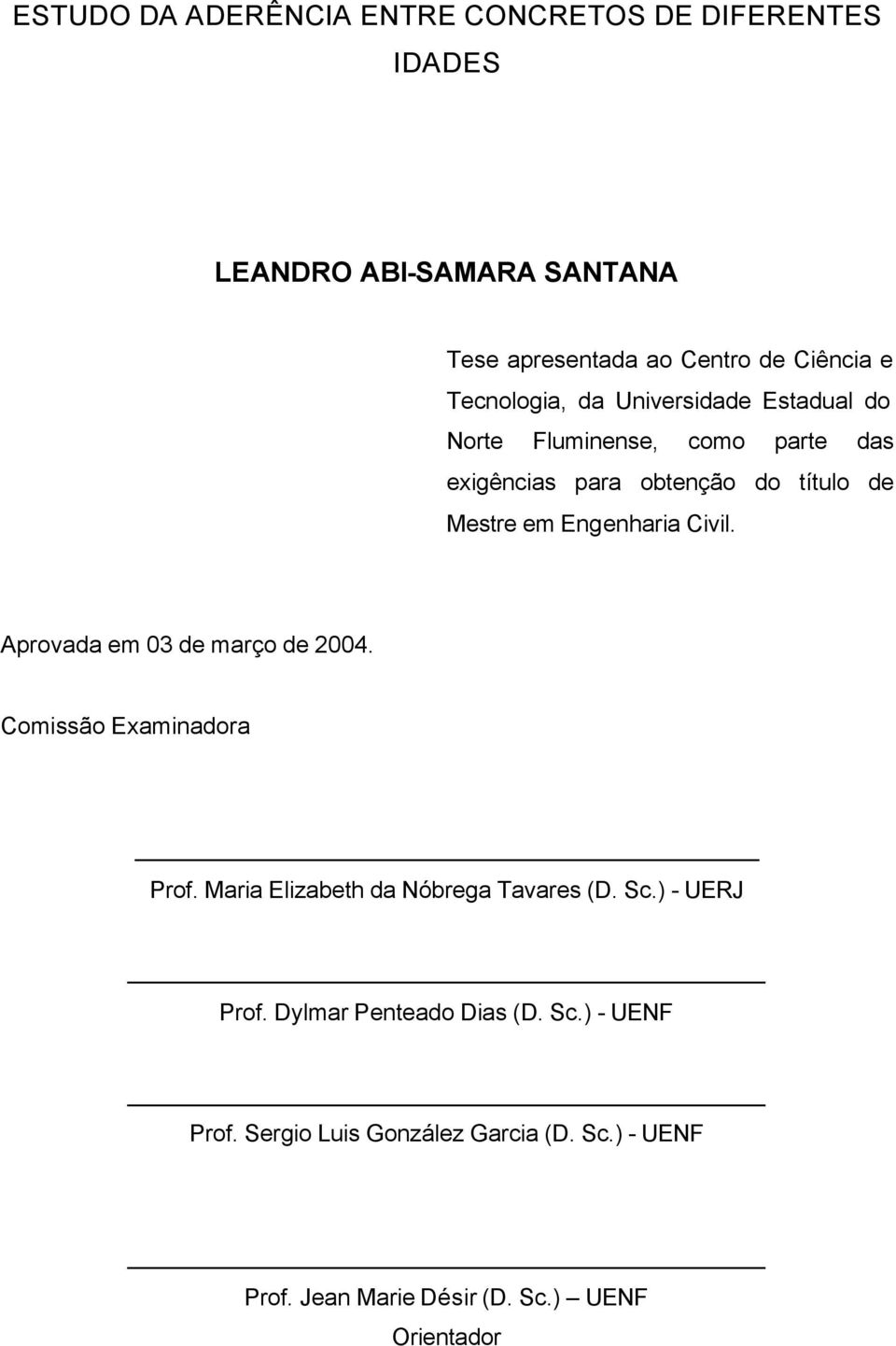 Engenharia Civil. Aprovada em 03 de março de 2004. Comissão Examinadora Prof. Maria Elizabeth da Nóbrega Tavares (D. Sc.