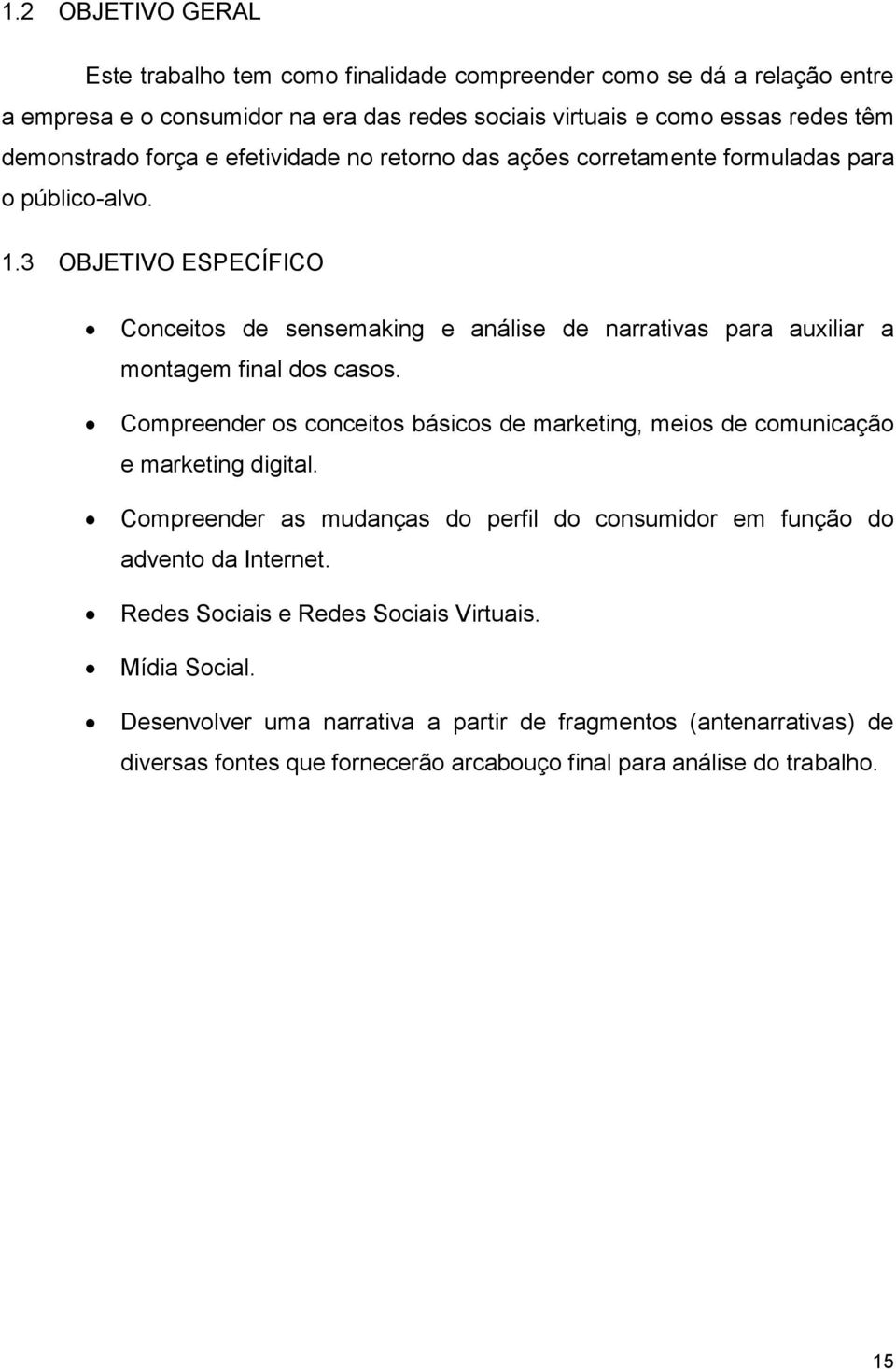 3 OBJETIVO ESPECÍFICO Conceitos de sensemaking e análise de narrativas para auxiliar a montagem final dos casos.