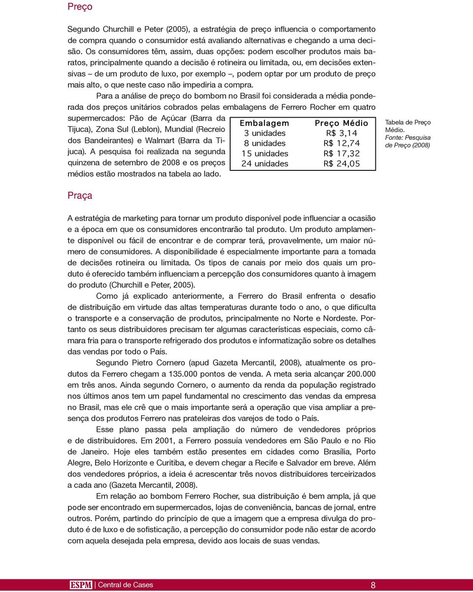 podem optar por um produto de preço mais alto, o que neste caso não impediria a compra.