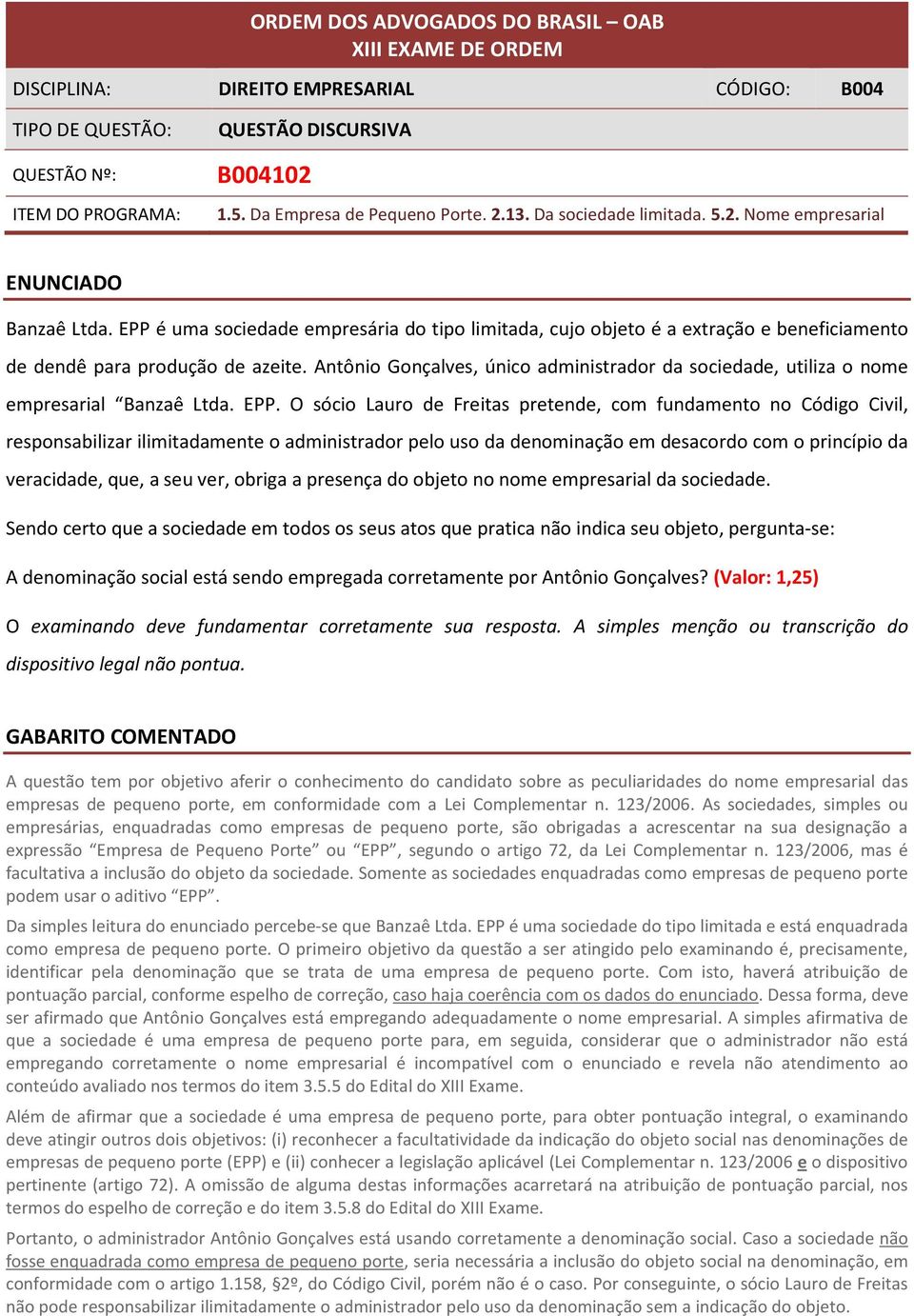 Antônio Gonçalves, único administrador da sociedade, utiliza o nome empresarial Banzaê Ltda. EPP.