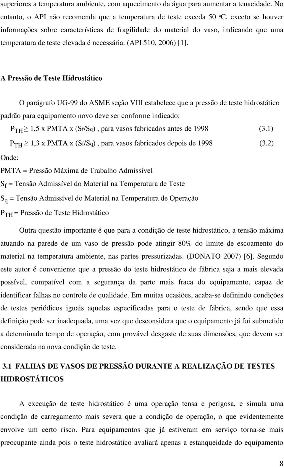 elevada é necessária. (API 510, 2006) [1].