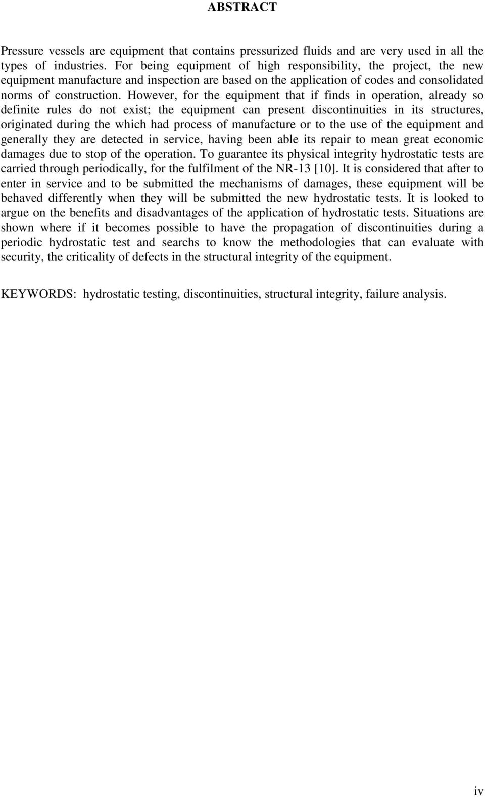 However, for the equipment that if finds in operation, already so definite rules do not exist; the equipment can present discontinuities in its structures, originated during the which had process of