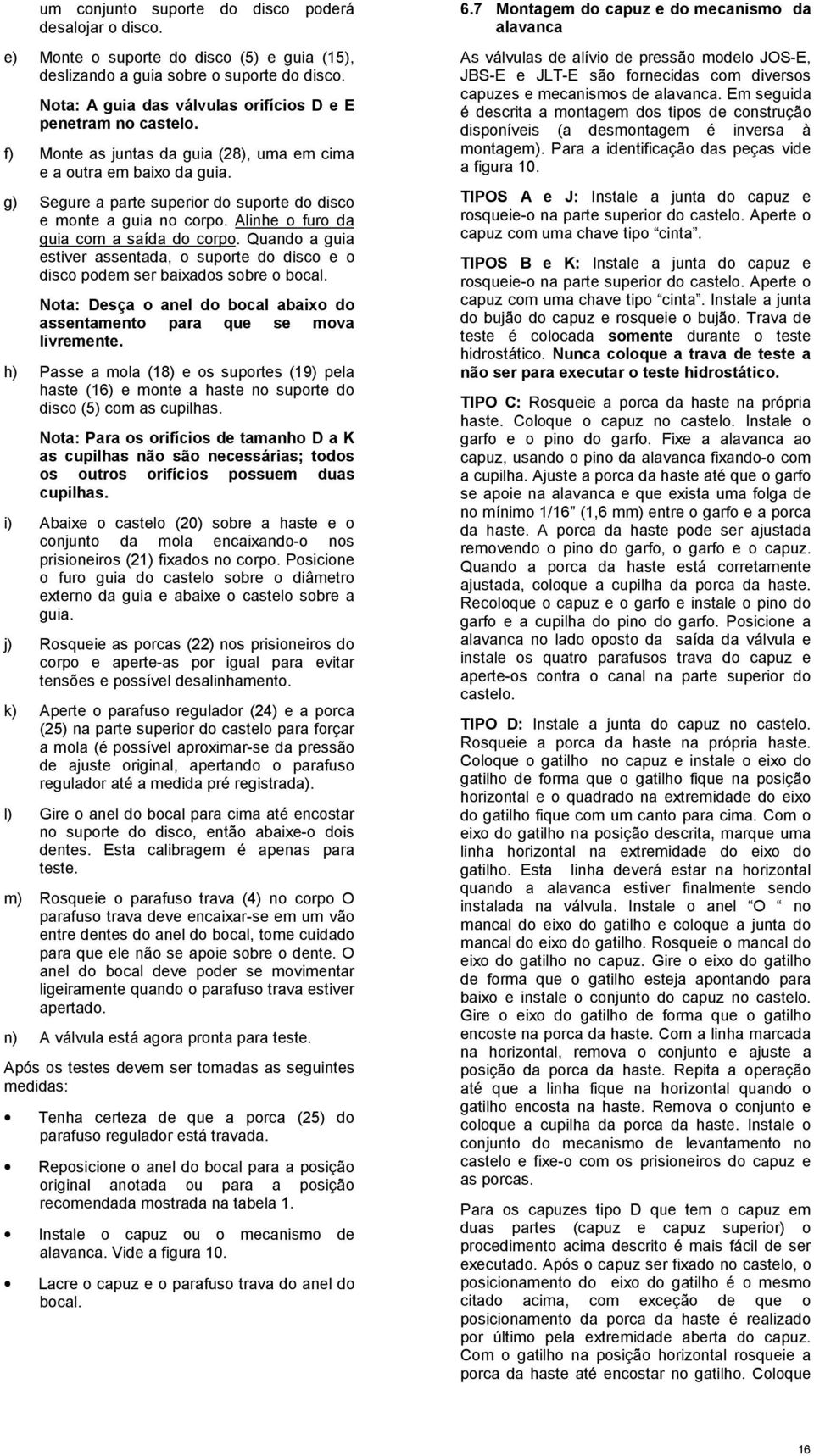 g) Segure a parte superior do suporte do disco e monte a guia no corpo. Alinhe o furo da guia com a saída do corpo.