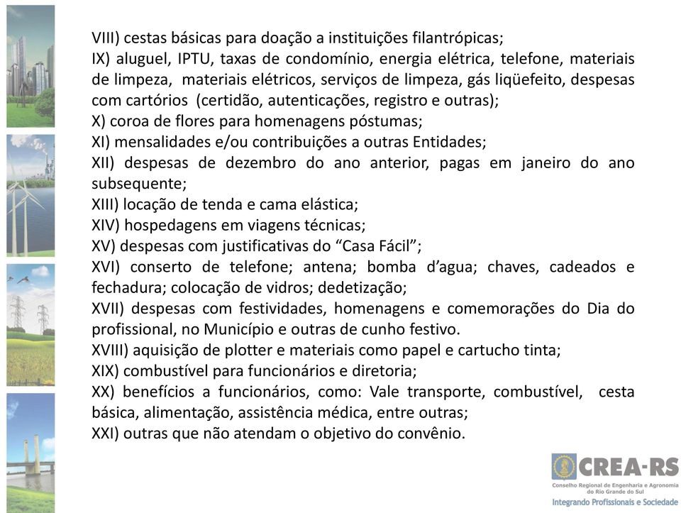 dezembro do ano anterior, pagas em janeiro do ano subsequente; XIII) locação de tenda e cama elástica; XIV) hospedagens em viagens técnicas; XV) despesas com justificativas do Casa Fácil ; XVI)