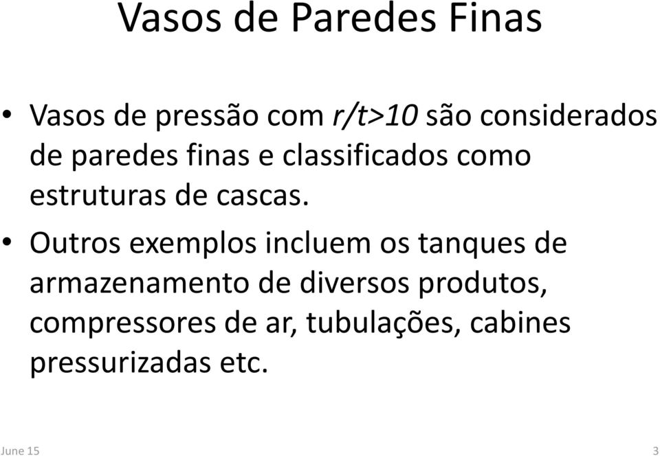 Outros exemplos incluem os tanques de armazenamento de diversos