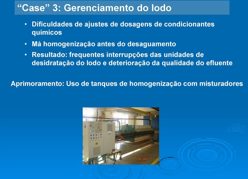 frequentes interrupções das unidades de desidratação do lodo e deterioração