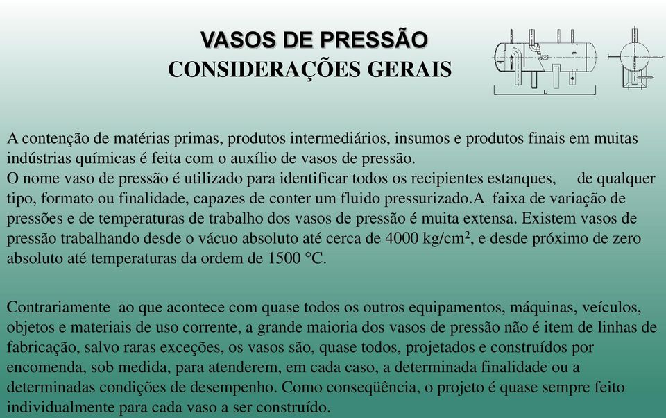 a faixa de variação de pressões e de temperaturas de trabalho dos vasos de pressão é muita extensa.