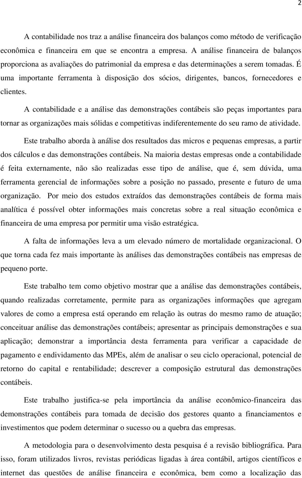 É uma importante ferramenta à disposição dos sócios, dirigentes, bancos, fornecedores e clientes.