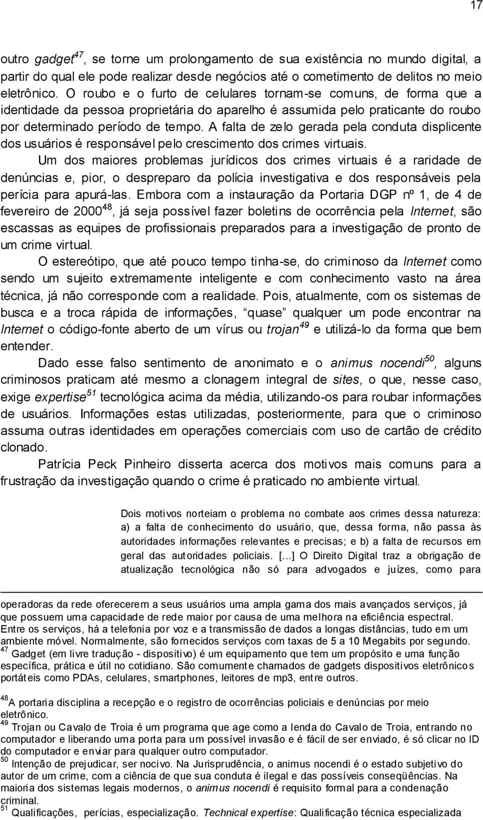 A falta de zelo gerada pela conduta displicente dos usuários é responsável pelo crescimento dos crimes virtuais.