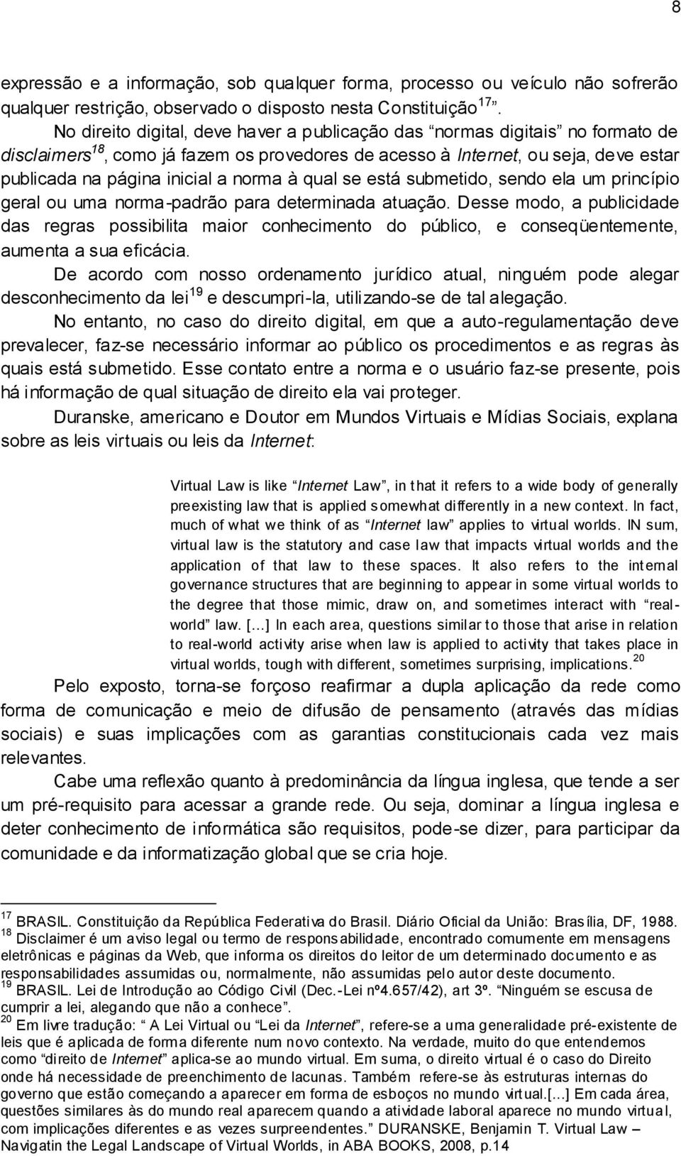 à qual se está submetido, sendo ela um princípio geral ou uma norma-padrão para determinada atuação.