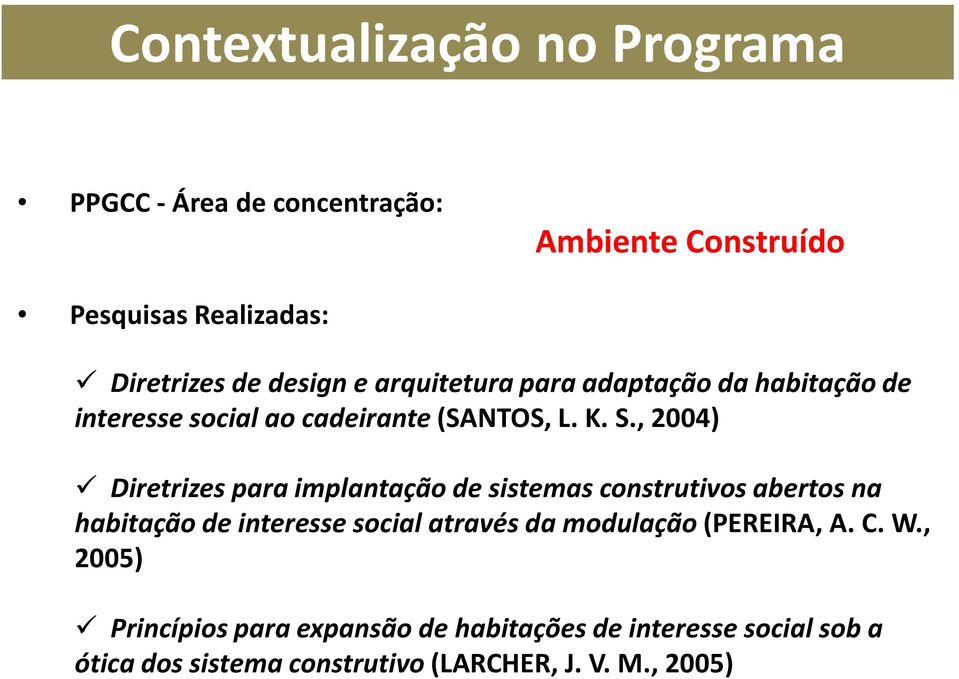 , 2004) Diretrizes para implantação de sistemas construtivos abertos na habitação de interesse social através da