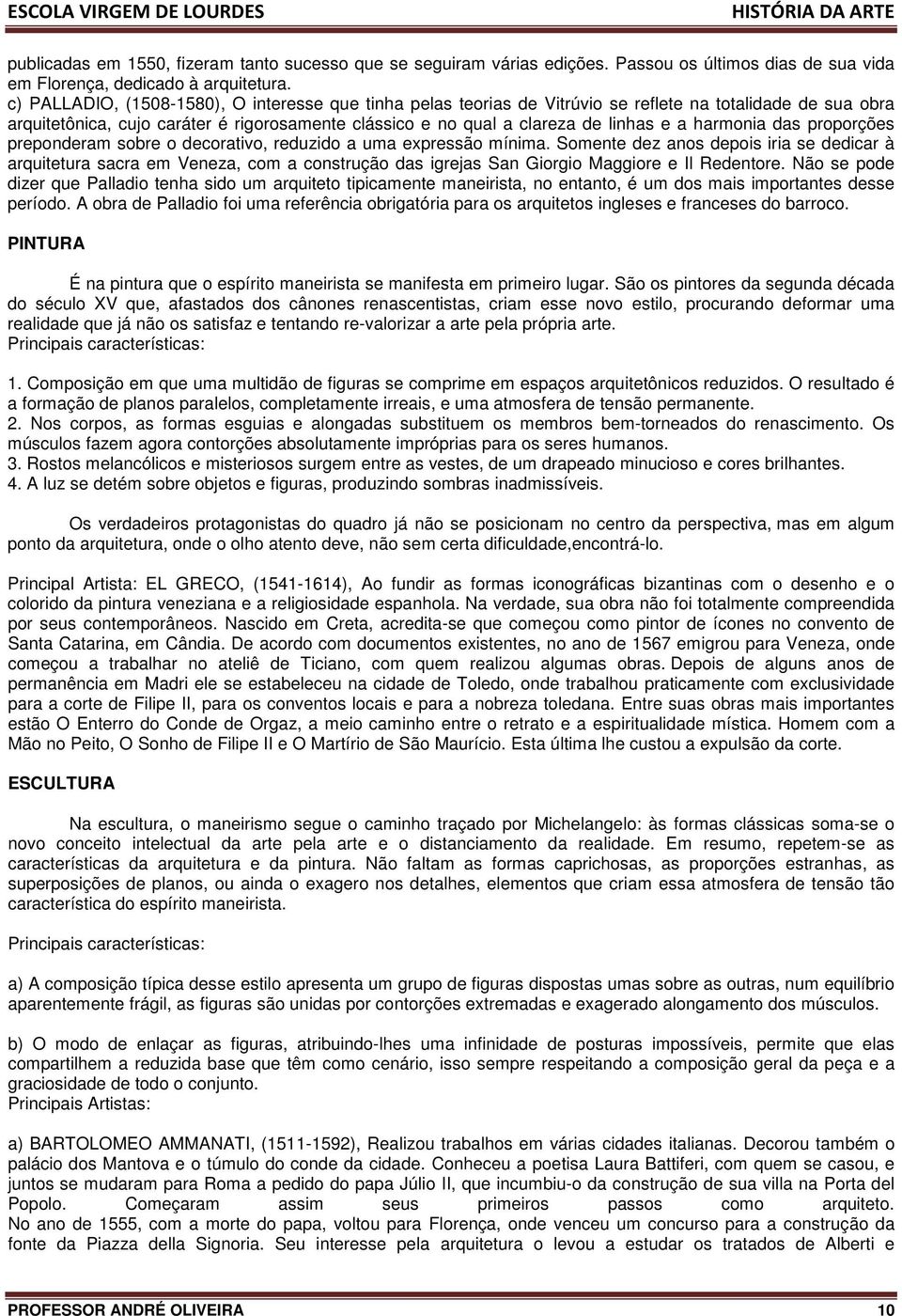 harmonia das proporções preponderam sobre o decorativo, reduzido a uma expressão mínima.