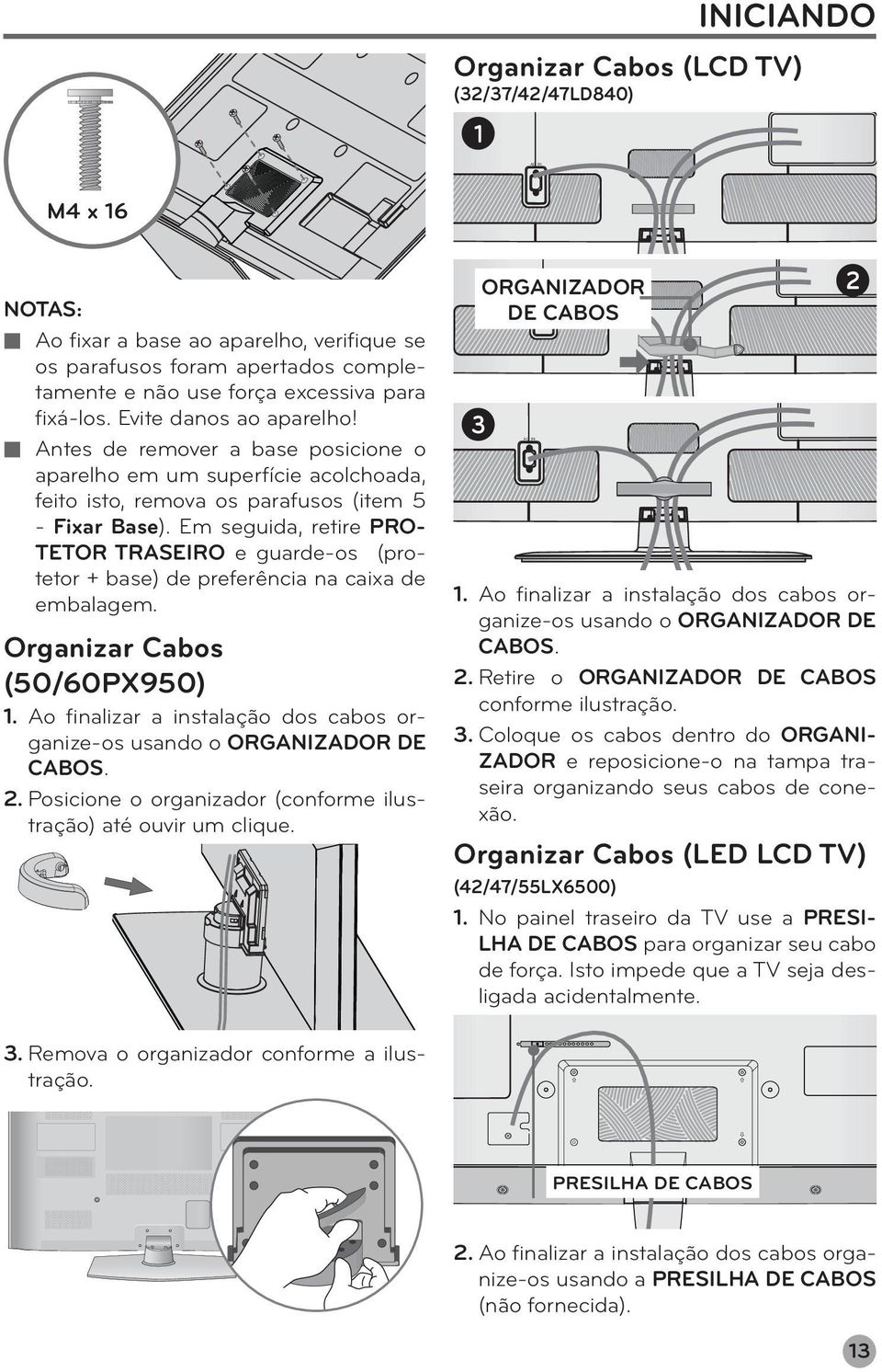 Em seguida, retire PRO- TETOR TRASEIRO e guarde-os (protetor + base) de preferência na caixa de embalagem. Organizar Cabos (50/60PX950).