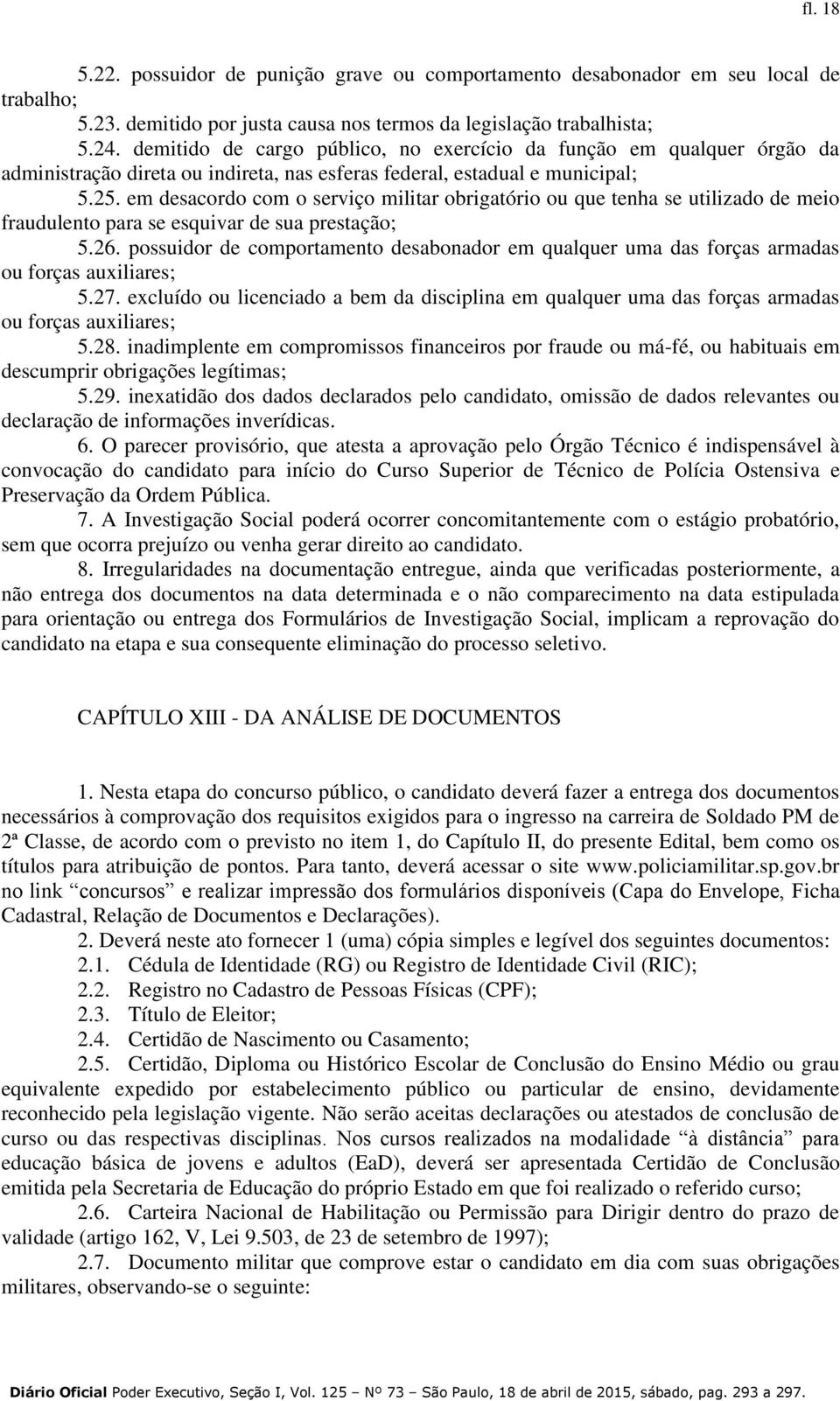 em desacordo com o serviço militar obrigatório ou que tenha se utilizado de meio fraudulento para se esquivar de sua prestação; 5.26.