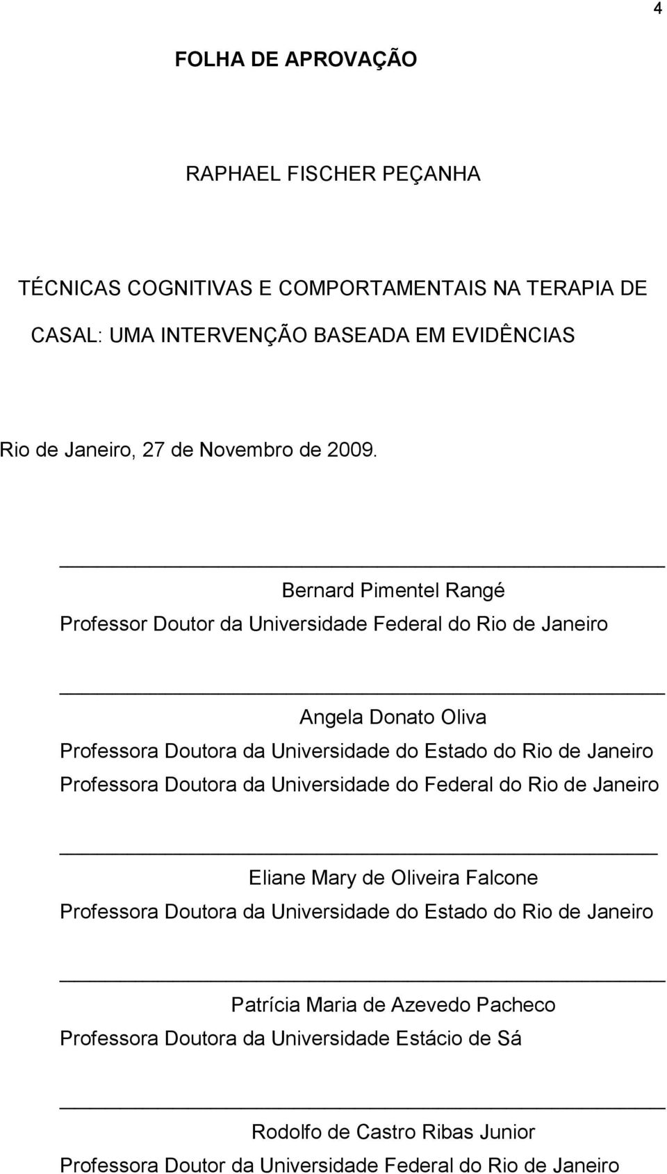 Bernard Pimentel Rangé Professor Doutor da Universidade Federal do Rio de Janeiro Angela Donato Oliva Professora Doutora da Universidade do Estado do Rio de Janeiro