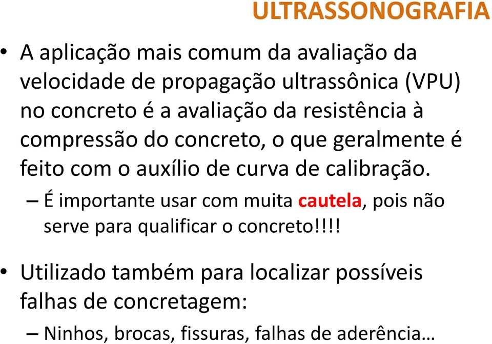 curva de calibração. É importante usar com muita cautela, pois não serve para qualificar o concreto!