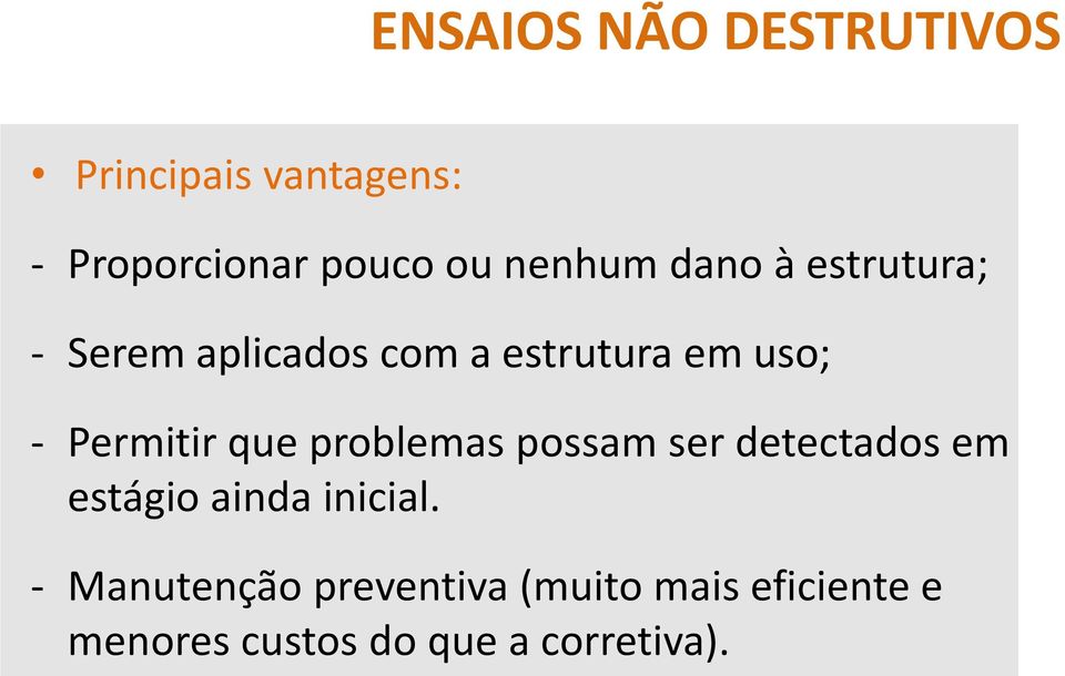 Permitir que problemas possam ser detectados em estágio ainda inicial.