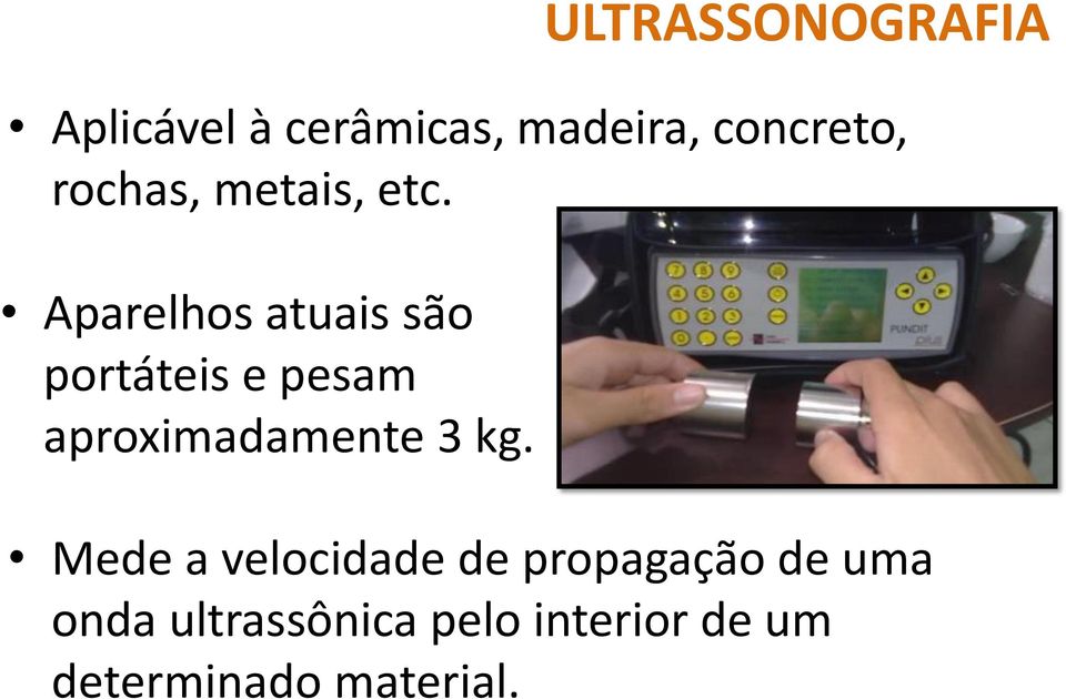 3 kg. ULTRASSONOGRAFIA Mede a velocidade de propagação de