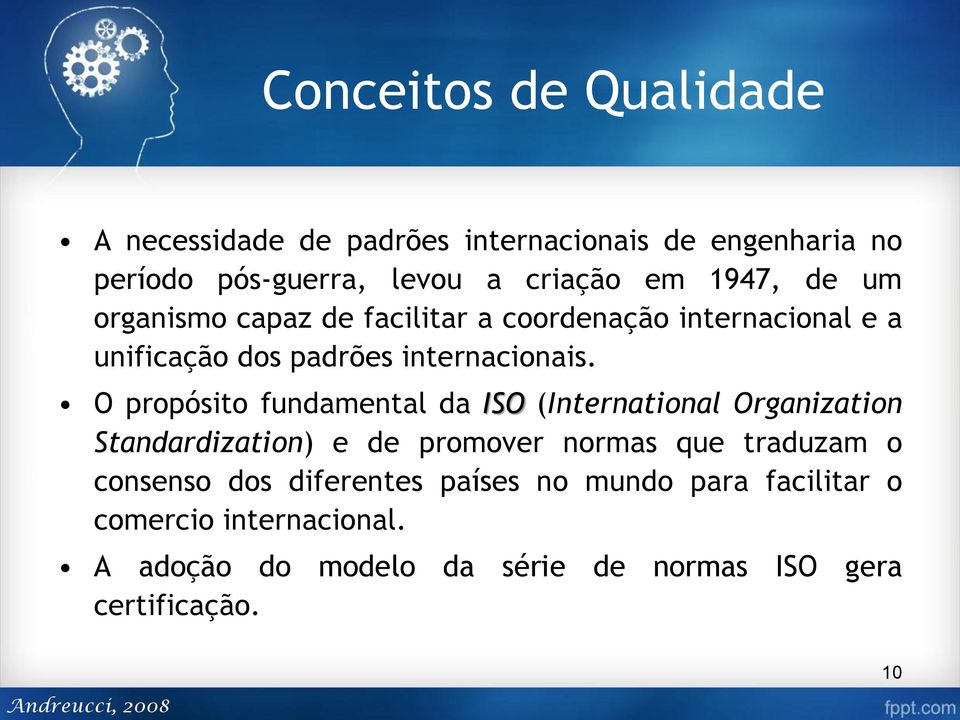 O propósito fundamental da ISO (International Organization Standardization) e de promover normas que traduzam o consenso dos