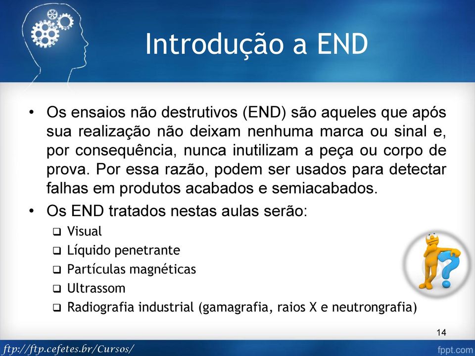 Por essa razão, podem ser usados para detectar falhas em produtos acabados e semiacabados.