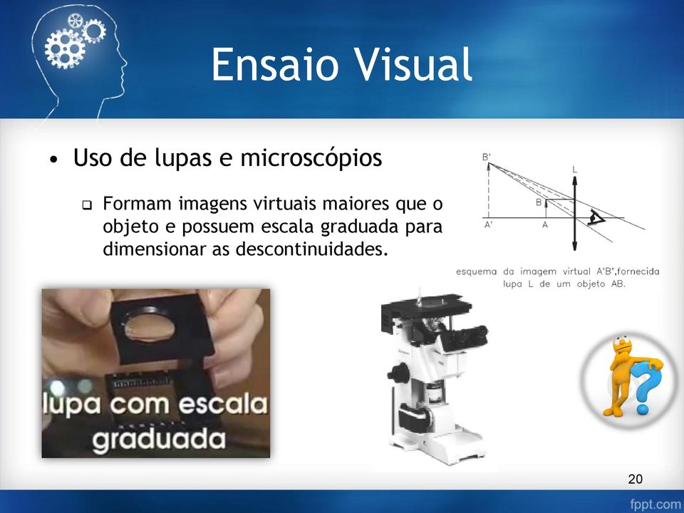 maiores que o objeto e possuem escala