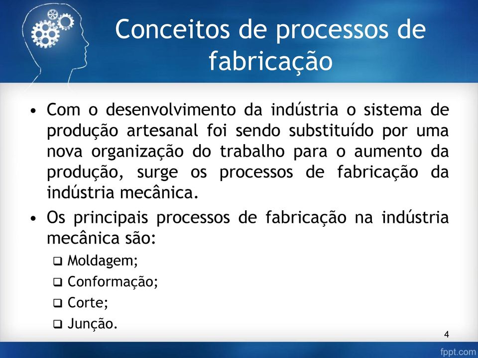 aumento da produção, surge os processos de fabricação da indústria mecânica.