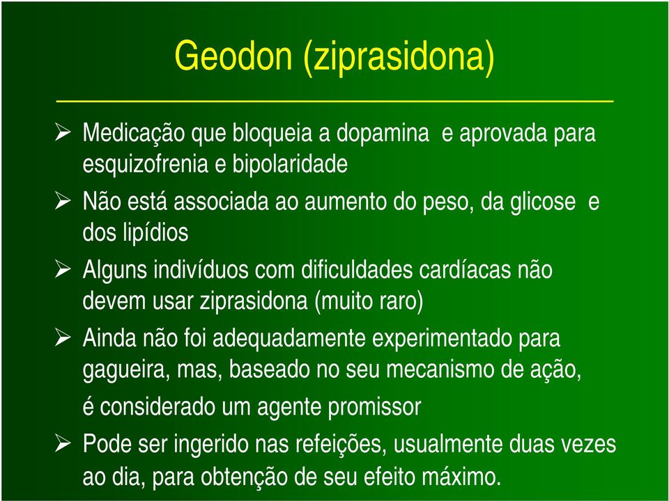 (muito raro) Ainda não foi adequadamente experimentado para gagueira, mas, baseado no seu mecanismo de ação, é