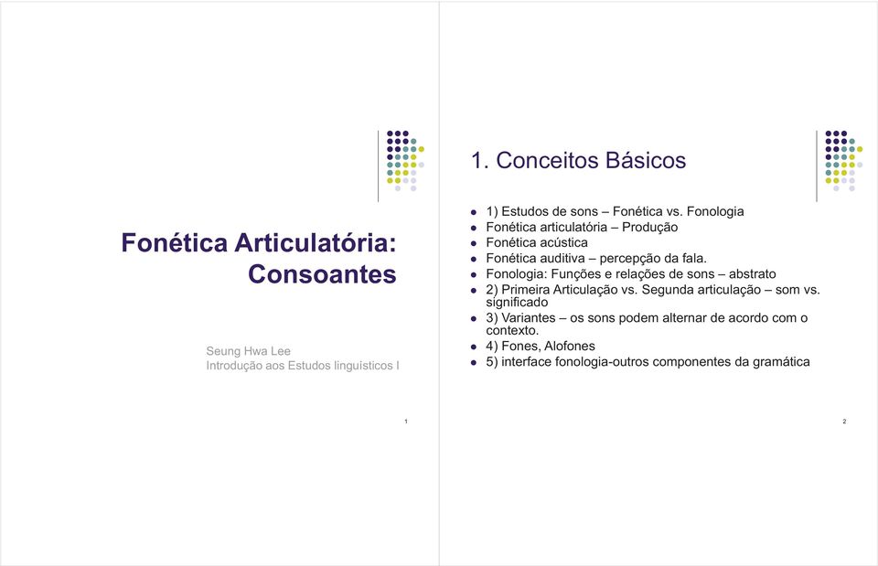 Fonologia: Funções e relações de sons abstrato 2) Primeira Articulação vs. Segunda articulação som vs.