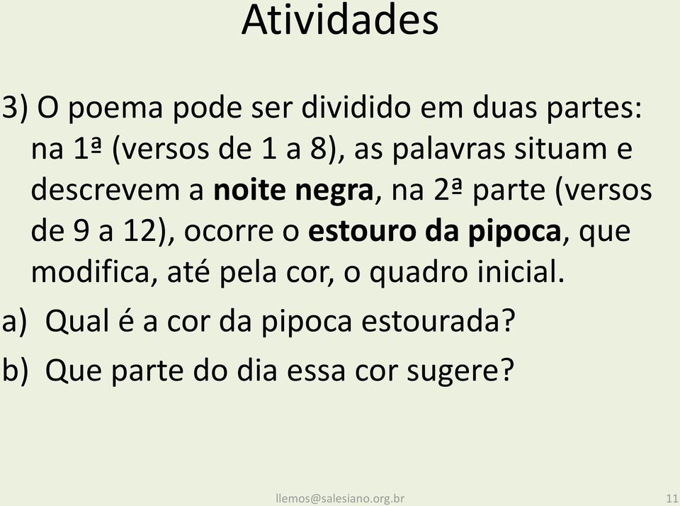 12), ocorre o estouro da pipoca, que modifica, até pela cor, o quadro inicial.