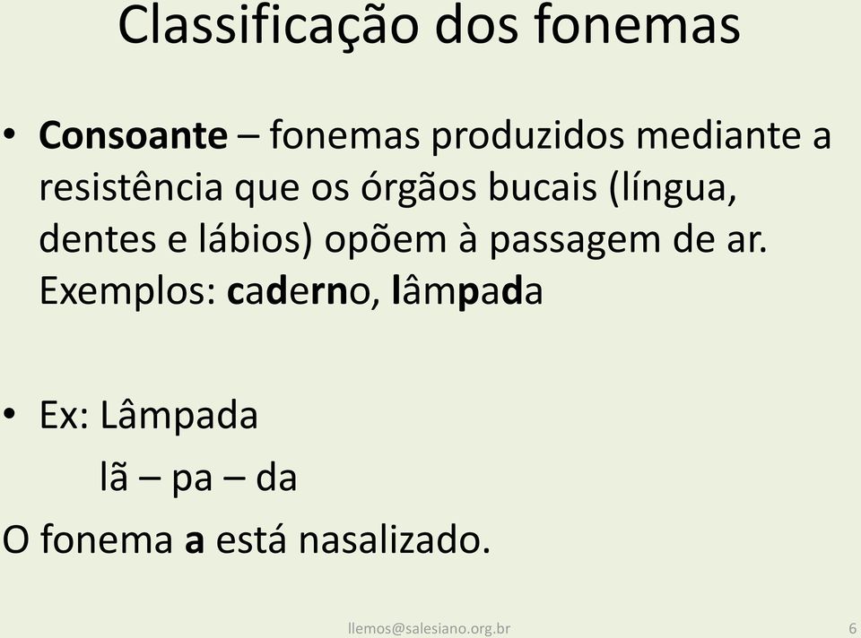 dentes e lábios) opõem à passagem de ar.