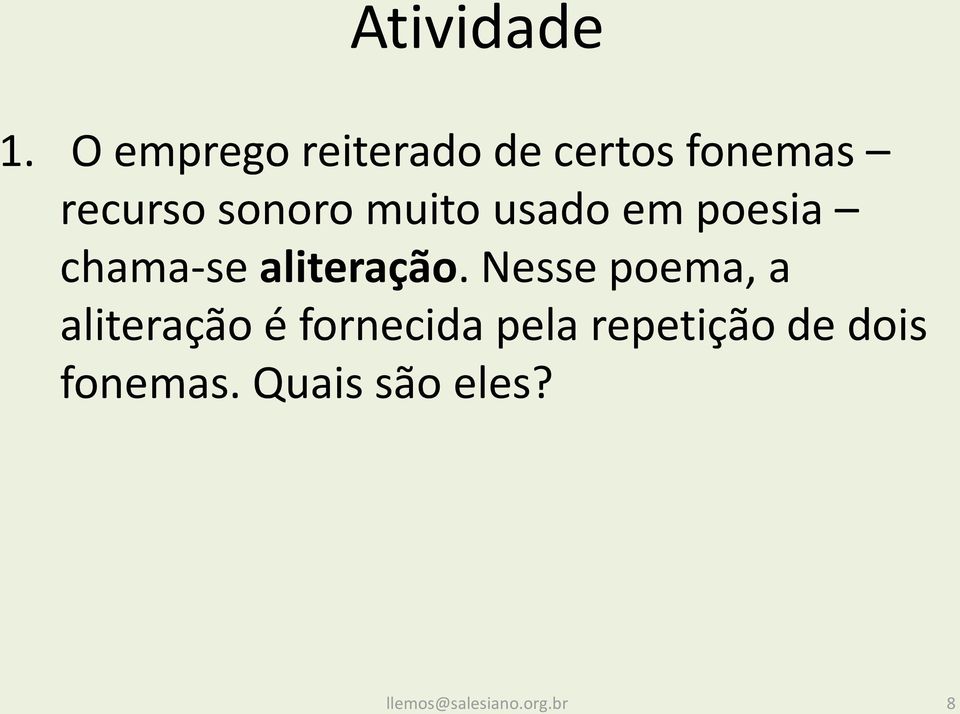 sonoro muito usado em poesia chama-se aliteração.