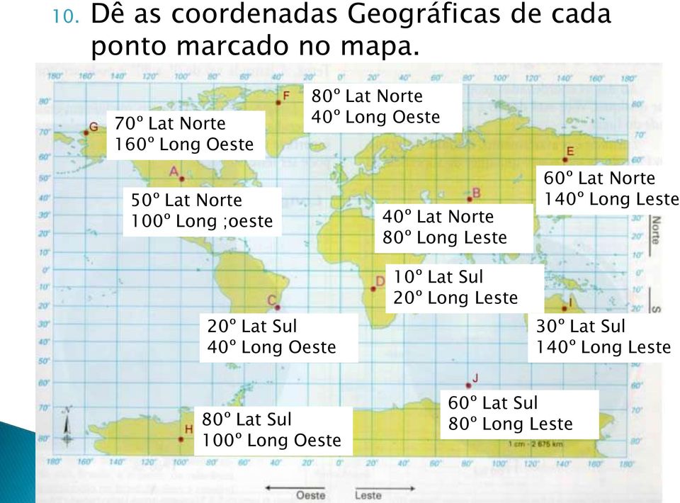 Oeste 40º Lat Norte 80º Long Leste 60º Lat Norte 140º Long Leste 20º Lat Sul 40º Long